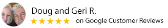 Google Customer Review - Doug and Geri R.